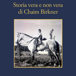Storia vera e non vera di Chaim Birkner