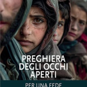 Preghiera degli occhi aperti. Per una fede concreta e responsabile