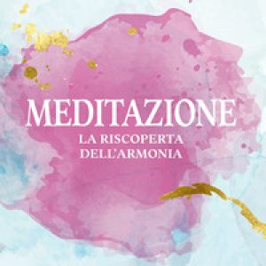 Meditazione. La riscoperta dell’armonia