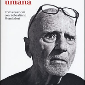 La commedia umana. Conversazioni con Sebastiano Mondadori