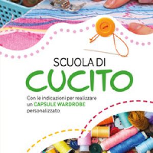 Scuola di cucito. Con le indicazioni per realizzare un capsule wardrobe personalizzato