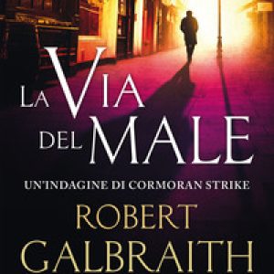 La via del male. Un'indagine di Cormoran Strike