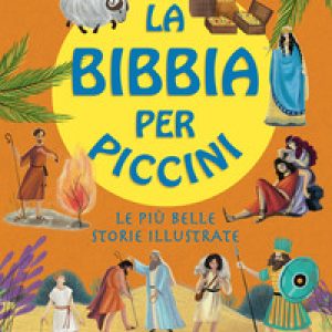 La Bibbia per piccini. Le più belle storie illustrate