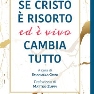 Se Cristo è risorto ed è vivo cambia tutto