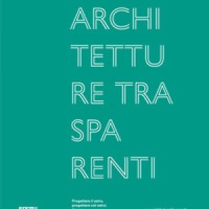 Architetture trasparenti. Progettare il vetro, progettare col vetro: Faraone