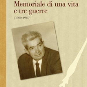Memoriale di una vita e tre guerre (1900-1969). Un cattolico ex seminarista, pacifista, sindacalista e partigiano in armi