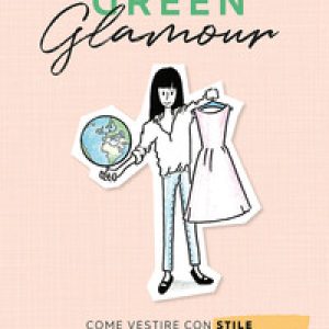 Green glamour. Come vestire con stile rispettando il pianeta