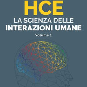 HCE. La scienza delle interazioni umane – Vol. 1