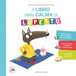 Il libro della calma di Lupetto. Amico Lupo