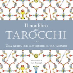 Il nonlibro dei tarocchi. Una guida per costruire il tuo mondo