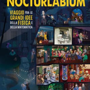 Nocturlabium. Viaggio fra le grandi idee della fisica e della matematica