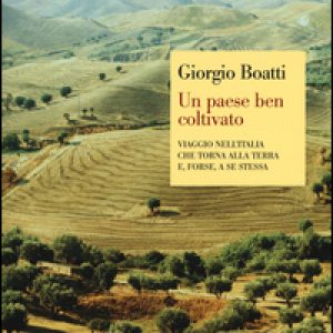 Un paese ben coltivato. Viaggio nell’Italia che torna alla terra e, forse, a se stessa