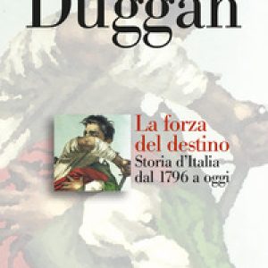 La forza del destino. Storia d’Italia dal 1796 a oggi
