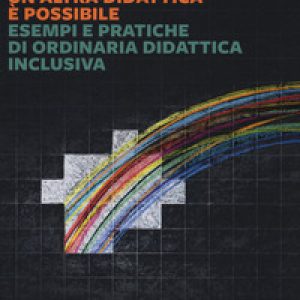 Un'altra didattica è possibile. Esempi e pratiche di ordinaria didattica inclusiva