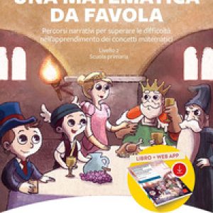 Una matematica da favola. Percorsi narrativi per superare le difficoltà nell’apprendimento dei concetti matematici. Livello 2 scuola primaria. Kit