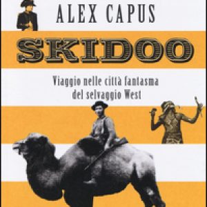 Skidoo. Viaggio nelle città fantasma del selvaggio West