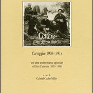 Lettere di un povero diavolo. Carteggio (1903-1931). Con Altre testimonianze epistolari su Dino Campana (1903-1998)