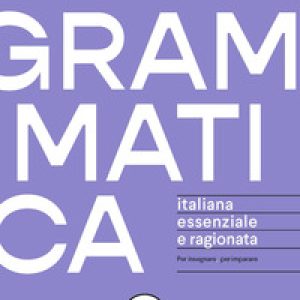 Grammatica italiana essenziale e ragionata. Per insegnare, per imparare