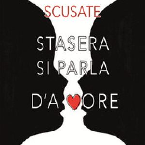 Scusate stasera si parla d’amore