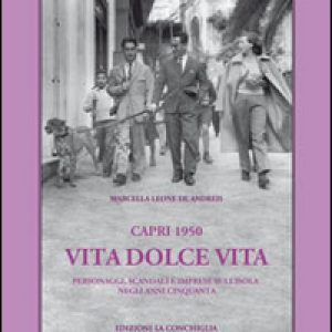 Capri 1950. Vita dolce vita. Personaggi, scandali e imprese sull'isola negli anni Cinquanta