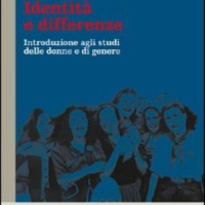 Identità e differenze. Introduzione agli studi delle donne e di genere
