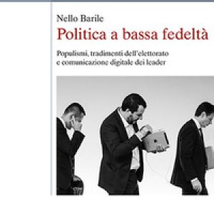Politica a bassa fedeltà. Populismi, tradimenti dell’elettorato e comunicazione digitale dei leader