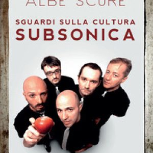 Albe scure. Sguardi sulla cultura Subsonica