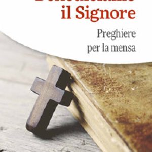 Benediciamo il Signore. Preghiere per la mensa