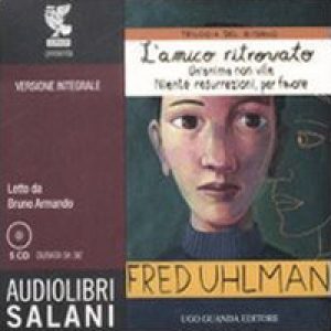 Trilogia del ritorno: L’amico ritrovato-Un’anima non vile-Niente resurrezioni, per favore letto da Bruno Armando. Audiolibro. 5 CD Audio