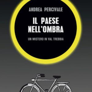 Il paese nell'ombra. Un mistero in val Trebbia