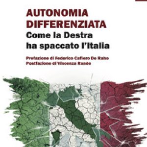 Autonomia differenziata. Come la Destra ha spaccato l'Italia