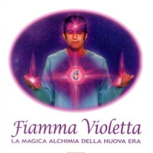 Fiamma violetta. La magica alchimia della Nuova Era