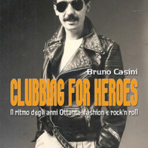 Clubbing for heroes. Il ritmo degli anni Ottanta: fashion e rock’n roll
