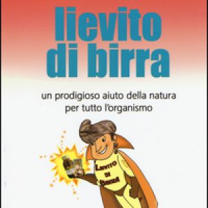 Lievito di birra. Un prodigioso aiuto della natura per tutto l’organismo