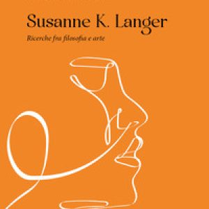 Susanne K. Langer. Ricerche fra filosofia e arte