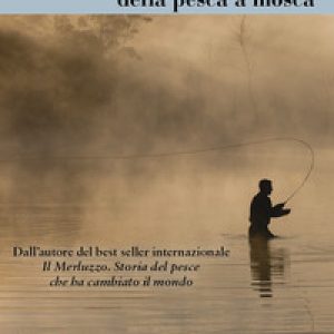 L'irragionevole virtù della pesca a mosca