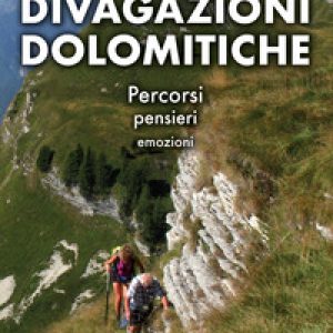 Divagazioni dolomitiche. Percorsi, pensieri, emozioni