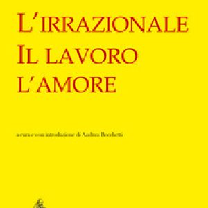 L'irrazionale, il lavoro, l'amore