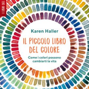 Il piccolo libro del colore. Come i colori possono cambiarti la vita