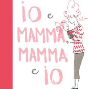 Io e Mamma, Mamma e Io