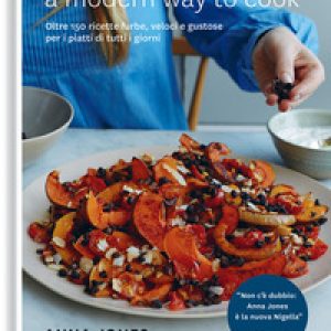 A modern way to cook. Oltre 150 ricette furbe, veloci e gustose per i piatti di tutti i giorni