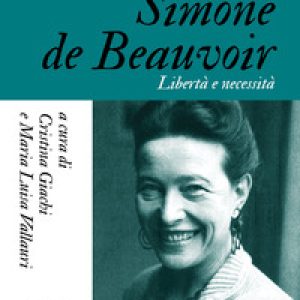 Simone De Beauvoir. Libertà e necessità