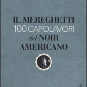 Il Mereghetti. 100 capolavori del noir americano