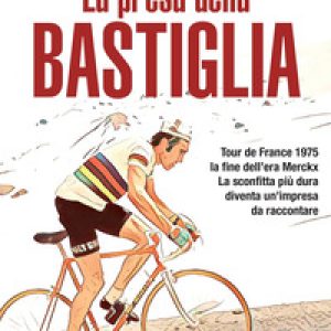 La presa della Bastiglia. Tour de France 1975: la fine dell’era Merckx. La sconfitta più dura diventa un’impresa da raccontare