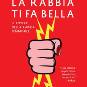La rabbia ti fa bella. Il potere della rabbia femminile