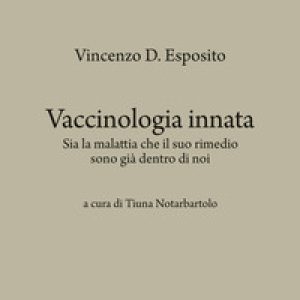 Vaccinologia innata. Sia la malattia che il suo rimedio, sono già dentro di noi