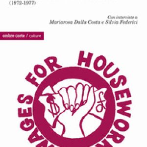 Il salario al lavoro domestico. Cronaca di una lotta femminista internazionale (1972-1977)