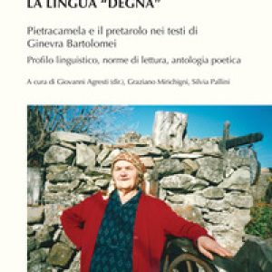 La lingua «degna». Pietracamela e il pretarolo nei testi di Ginevra Bartolomei. Profilo linguistico, norme di lettura, antologia poetica