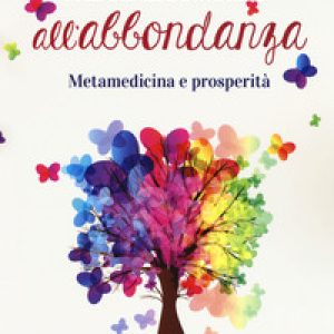 Apro la porta all’abbondanza. Metamedicina della prosperità