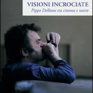 Visioni incrociate. Pippo Delbono tra cinema e teatro
